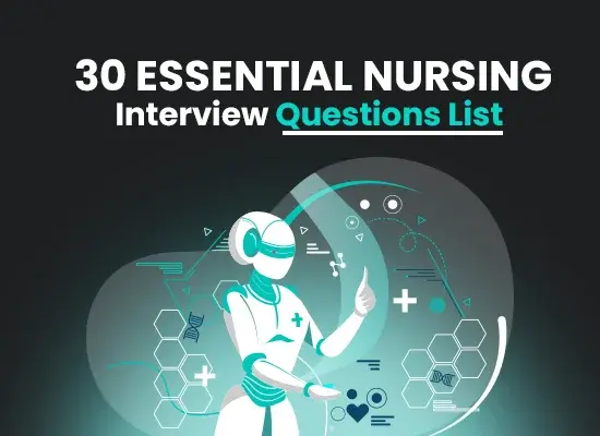 30 Essential Nursing Interview Questions List – 2024 Comprehensive Guide to Interviewing